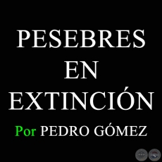 PESEBRES EN EXTINCIN - Por PEDRO GMEZ - Domingo 21 de Diciembre de 2014